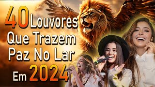 Louvores Para Dormir Em Paz - Músicas Gospel Mais Tocadas em 2024 - Louvores de adoração (Com Letra)