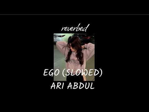 ego - ari abdul (slowed \u0026 reverb + lyrics)