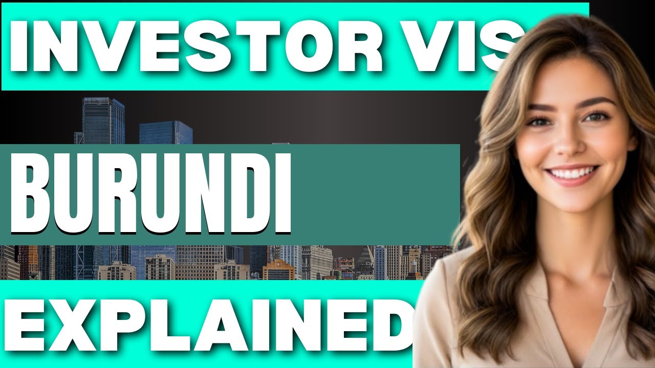 Burundi Investor Visa Explained  Requirements  Benefits