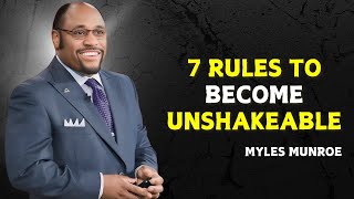 7 RULES THAT WILL MAKE YOU UNSHAKEABLE ( MUST-KNOW WISDOM! ) - Myles Munroe Motivational Speech