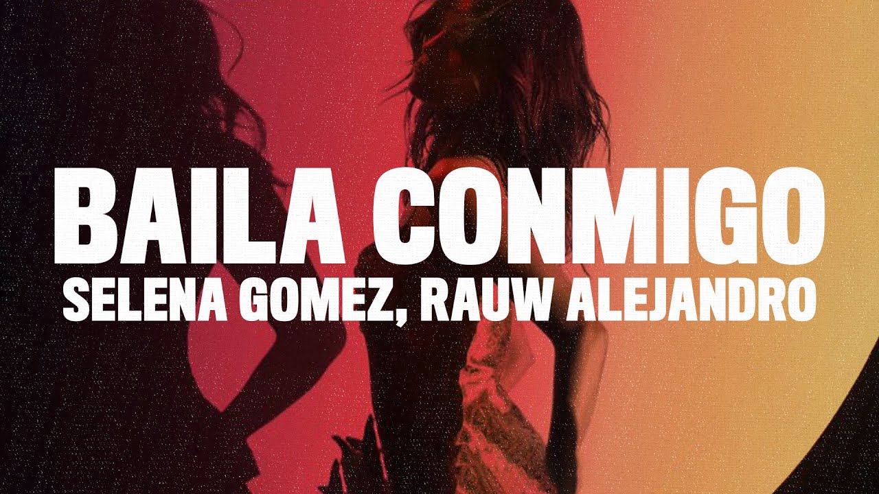 Selena Gomez, Rauw Alejandro - Baila Conmigo (Lyrics/Letra) - YouTube