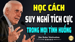 Cách Suy Nghĩ Tích Cực Trong Mọi Tình Huống – Kỷ Luật Để Thành Công | Động Lực Từ Jim Rohn