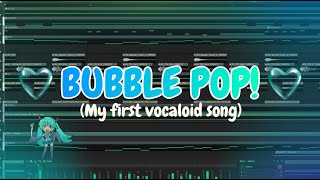 ♡ Bubble Pop! ♡ - Original Vocaloid Song