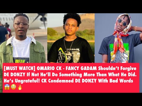 OMARIO CK FANCY GADAM Shouldn T Forgive DE DONZY If Not He Ll Hurt Him More 