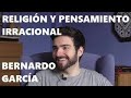 RELIGIÓN Y PENSAMIENTO IRRACIONAL | BERNARDO GARCÍA POLA