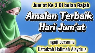 Ustadzah Halimah Alaydrus  Amalan Terbaik Untuk Diantara Yang Baik Hari Jumat