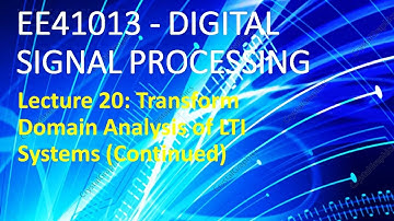 EE41013 - Digital Signal Processing | 20. Transform Domain Analysis of LTI Systems Ctd. | 04-10-2021