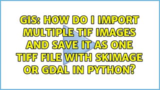 How do I import multiple tif images and save it as one tiff file with skimage or gdal in python?