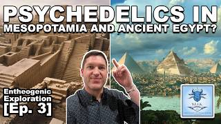 Psychedelics in Mesopotamia and Ancient Egypt? | S.E.E.K. Entheogenic Exploration [Ep. 3]