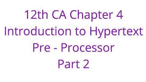 12th CA Chapter 4 Introduction to Hypertext Pre - Processor Part 2
