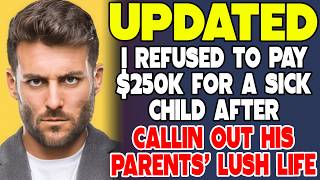 I Refused To Pay $250K For A Sick Child After Calling Out His Parents’ Lush Life - Reddit Stories