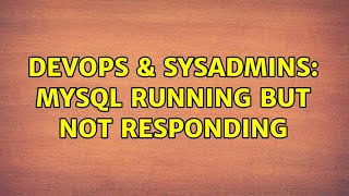 DevOps & SysAdmins: MySQL running but not responding (2 Solutions!!) Net Worth