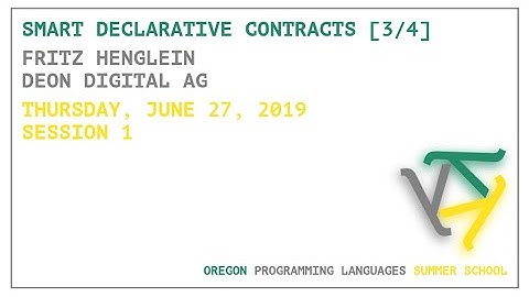 Smart Declarative Contracts [3/4] - Fritz Henglein - OPLSS 2019