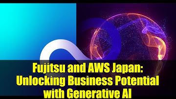 Fujitsu and AWS Japan: Unlocking Business Potential with Generative AI