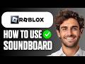 How To Use Soundboard on Roblox VC (Full Guide 2026)