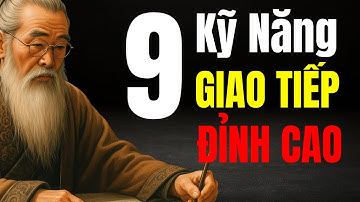 Cổ Nhân Dạy 9 Kỹ Năng Giao Tiếp Đỉnh Cao Khiến Ai Cũng Quý Mến | Triết Lý Cuộc Sống Thâm Sâu