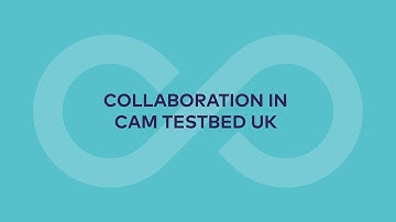 Collaboration in CAM Testbed UK