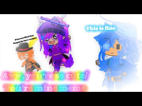 Aww, You're So Cute...You're Mine! Meme//Ft: @Caramal_Latte and My OC ...