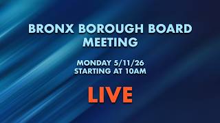 LIVE | Bronx Borough Board Meeting 5/11/26