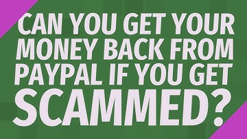 Can you get your money back from PayPal if you get scammed?