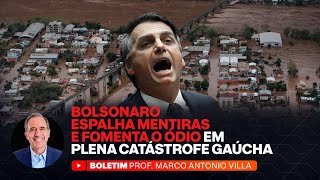 BOLSONARO ESPALHA MENTIRAS E FOMENTA O ÓDIO EM PLENA CATÁSTROFE GAÚCHA