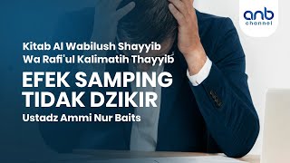 Efek Samping Tidak Dzikir | Ustadz Ammi Nur Baits, S.T., BA