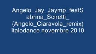 Angelo JayJaymp featSabrina_Sciretti_(Angelo_Ciaravola_remix)  Italo dance 2010