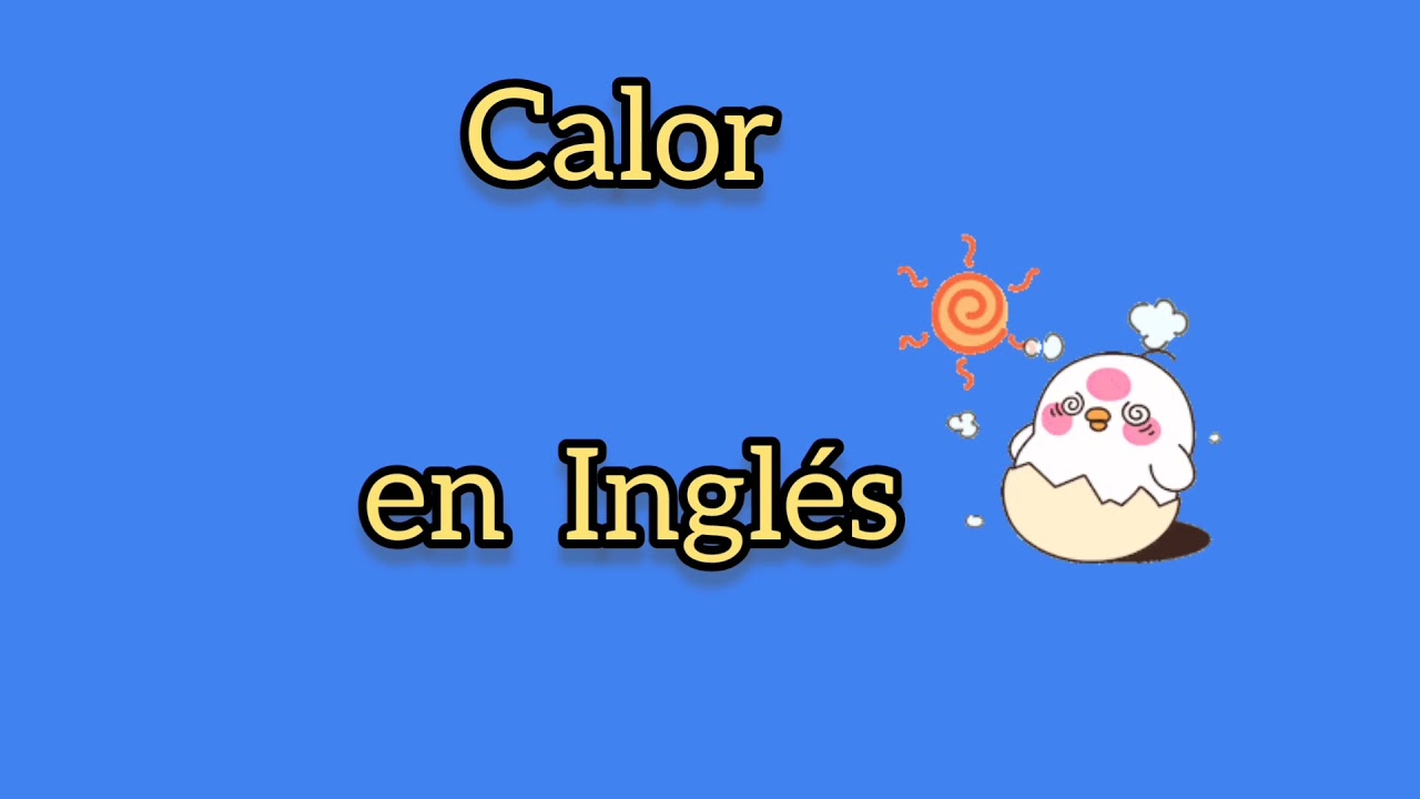 Cómo se dice calor en Inglés? - YouTube