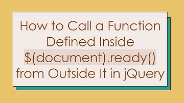 How to Call a Function Defined Inside $(document).ready() from Outside It in jQuery