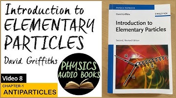 Introduction to elementary particles | David Griffiths | Chapter 1| Antiparticles |PhysicsAudioBooks