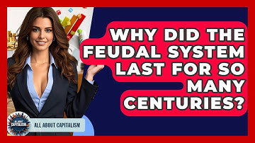 Why Did The Feudal System Last For So Many Centuries? - All About Capitalism