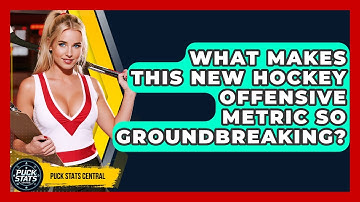 What Makes This New Hockey Offensive Metric So Groundbreaking? - Puck Stats Central