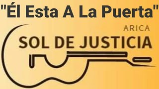 Video thumbnail of "Él Esta A La Puerta - Sol de Justicia - Musica Cristiana"