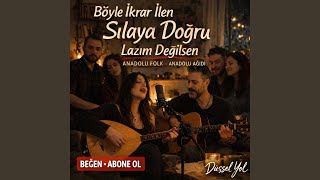 Böyle İkrar İlen - Sılaya Doğru - Lazım Değilsen