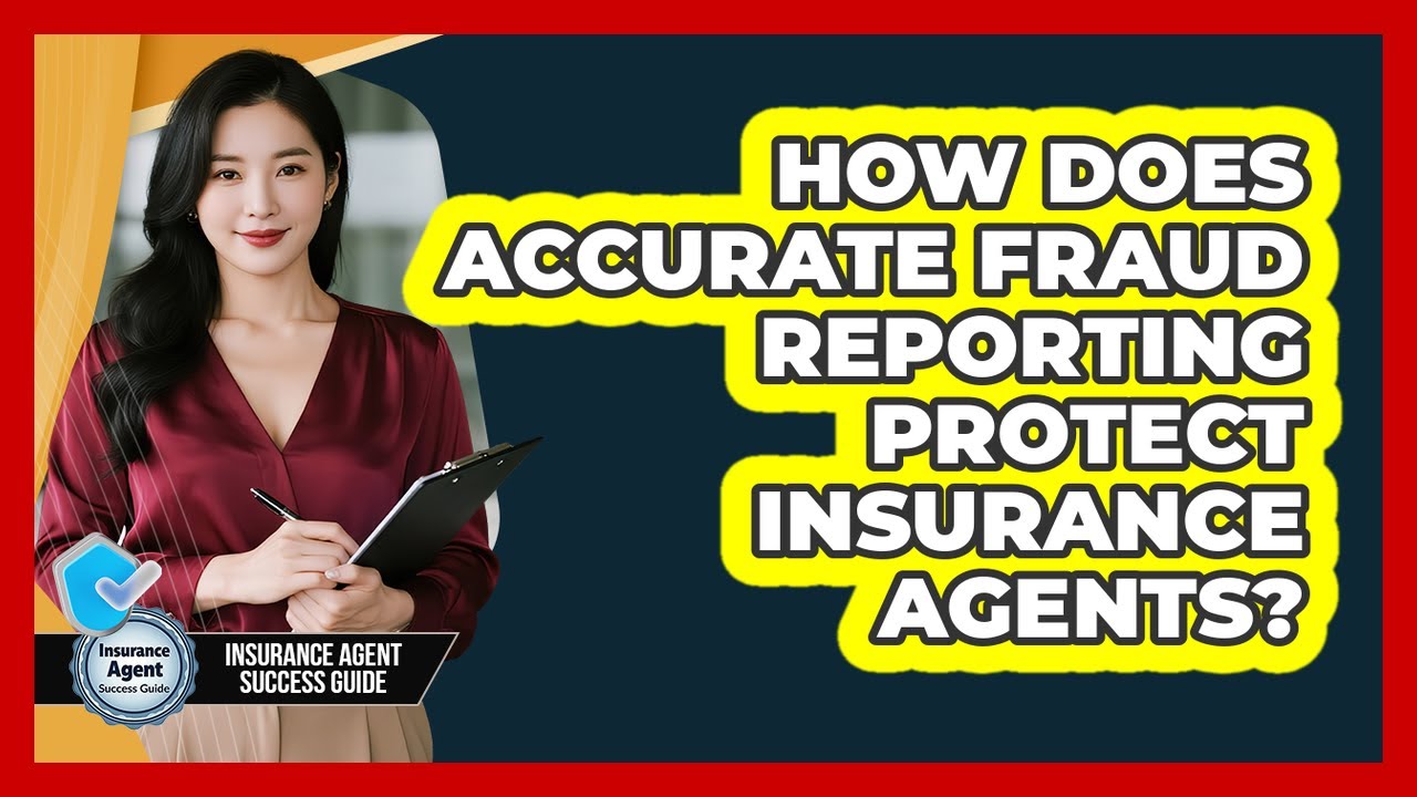 How Does Accurate Fraud Reporting Protect Insurance Agents?