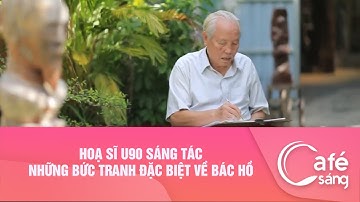 HOẠ SĨ U90 SÁNG TÁC NHỮNG BỨC TRANH ĐẶC BIỆT VỀ BÁC HỒ
