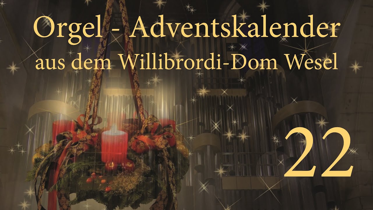 Orgel-Adventskalender aus dem Willibrordi-Dom Wesel | Tag 22