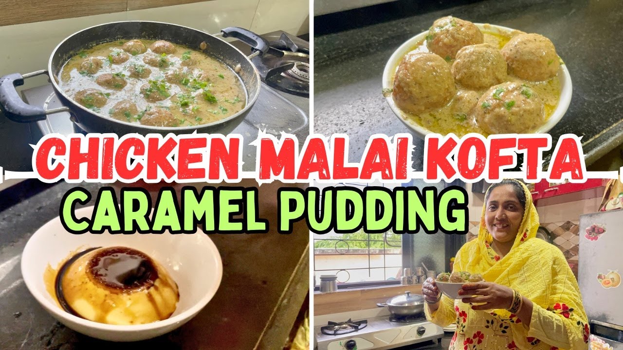 |•Chicken Malai Kofta || Delicious Caramel Pudding Recipe 2023•| Vlog. {AFREEN DASTARKHWAN}