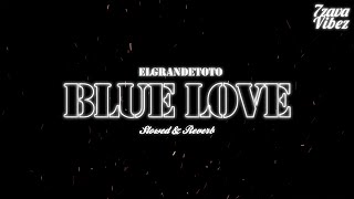 ElGrandeToto - BLUE LOVE [𝒔𝒍𝒐𝒘𝒆𝒅 + 𝒓𝒆𝒗𝒆𝒓𝒃] - 7zava
