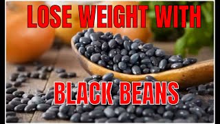 LOSE WEIGHT WITH BLACK BEANS (ALL BENEFITS)