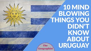 10 Things you didn't know about Uruguay