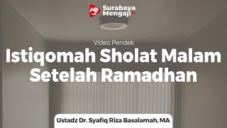 Istiqomah Sholat Malam Setelah Ramadhan - Ustadz Dr. Syafiq Riza Basalamah, MA