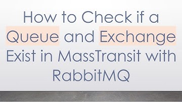 How to Check if a Queue and Exchange Exist in MassTransit with RabbitMQ