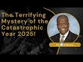 The Terrifying Mystery of the Catastrophic Year 2025! - Terry Keith Anderson Message