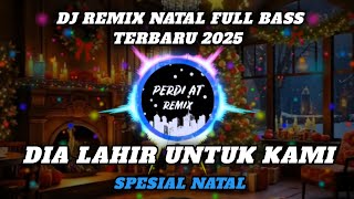 DIA LAHIR UNTUK KAMI || SPESIAL DJ REMIX NATAL TERBARU FULL BASS 2025 || Remix_By Perdi AT