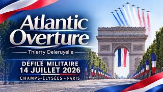 ATLANTIC OVERTURE (Thierry Deleruyelle) - Défilé militaire du 14 juillet 2026