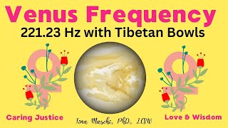 Embodying Venus: Venus Frequency (221.23 hz) with Tibetan Bowls