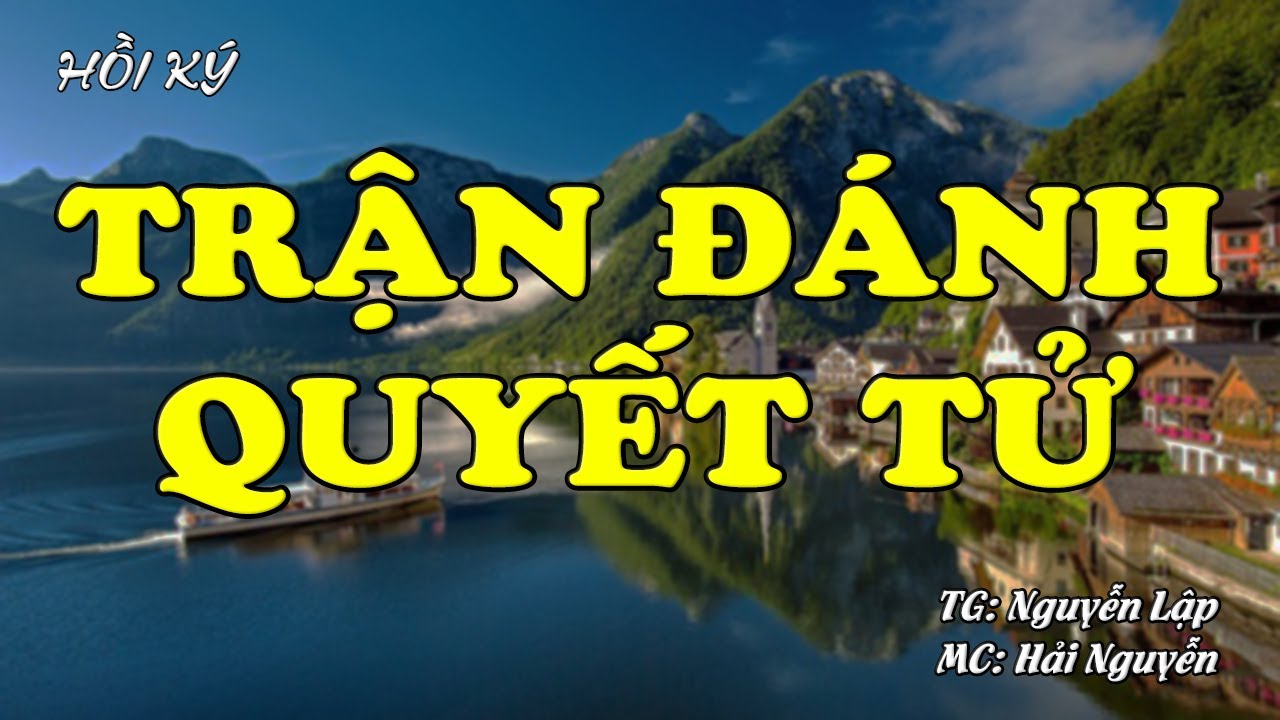 Trận Đánh Quyết Tử | Hồi Ức Miền Nam | Hồi Ký Miền Nam