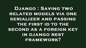 Django : Saving two related models via one serializer and passing the first id to the second as a fo