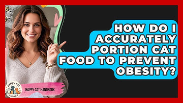 How Do I Accurately Portion Cat Food To Prevent Obesity? - Happy Cat Handbook